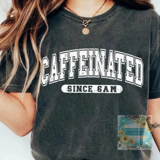Caffeinated Since 6 AM